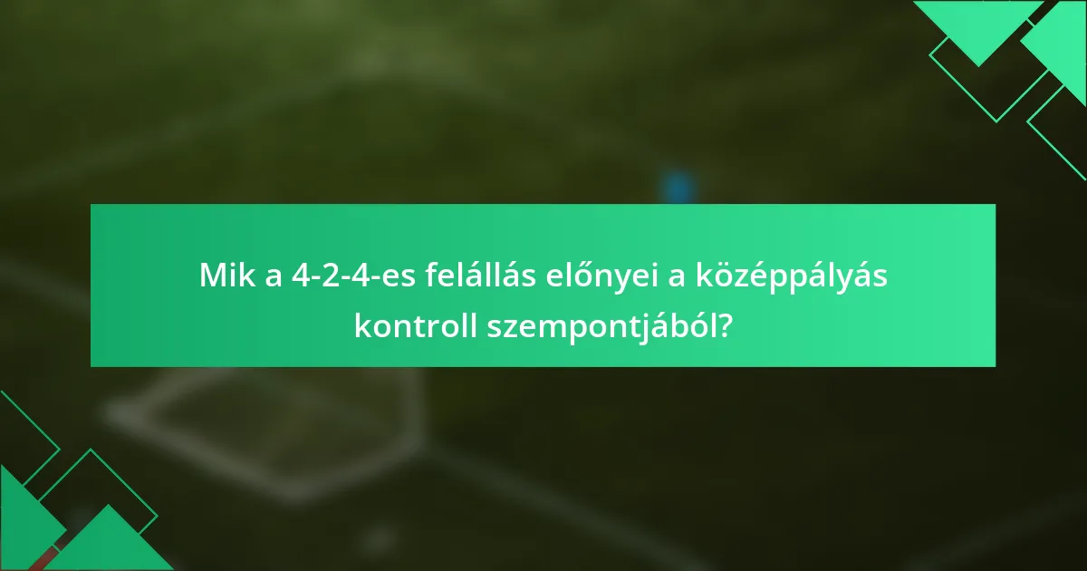 Mik a 4-2-4-es felállás előnyei a középpályás kontroll szempontjából?