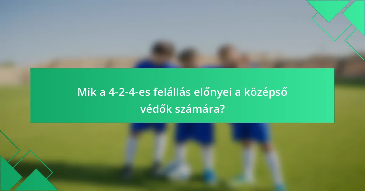 Mik a 4-2-4-es felállás előnyei a középső védők számára?