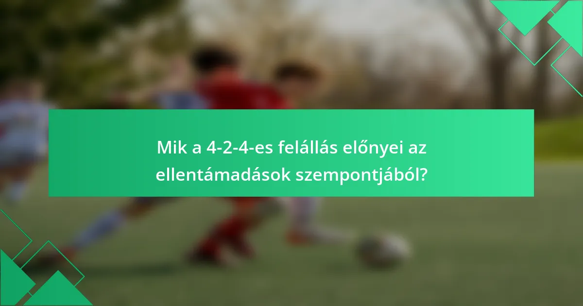 Mik a 4-2-4-es felállás előnyei az ellentámadások szempontjából?