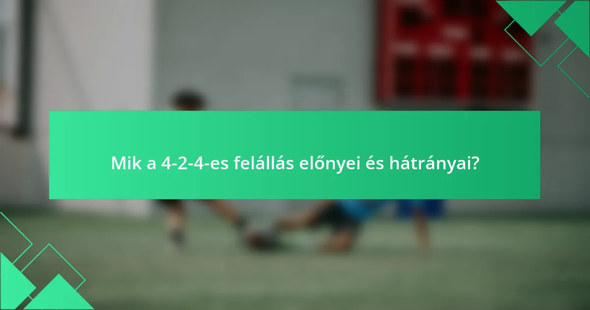 Mik a 4-2-4-es felállás előnyei és hátrányai?