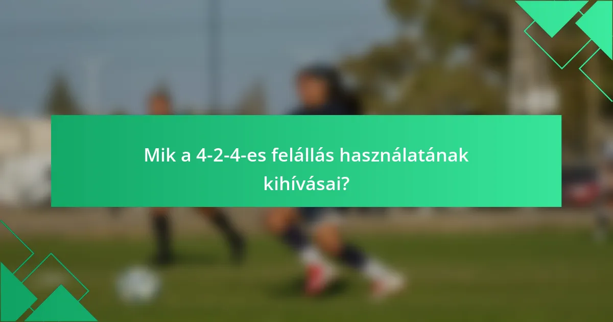 Mik a 4-2-4-es felállás használatának kihívásai?