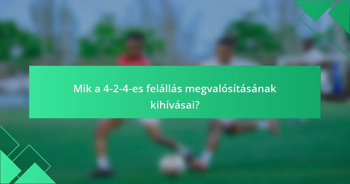 Mik a 4-2-4-es felállás megvalósításának kihívásai?