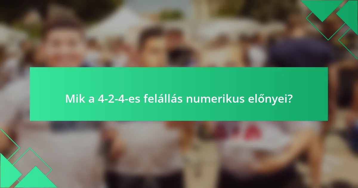 Mik a 4-2-4-es felállás numerikus előnyei?