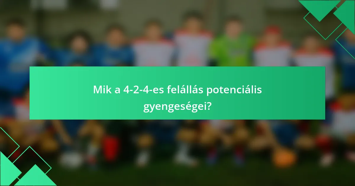 Mik a 4-2-4-es felállás potenciális gyengeségei?