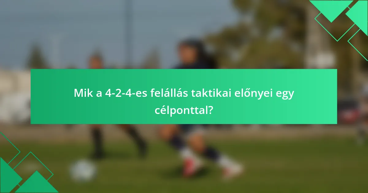 Mik a 4-2-4-es felállás taktikai előnyei egy célponttal?