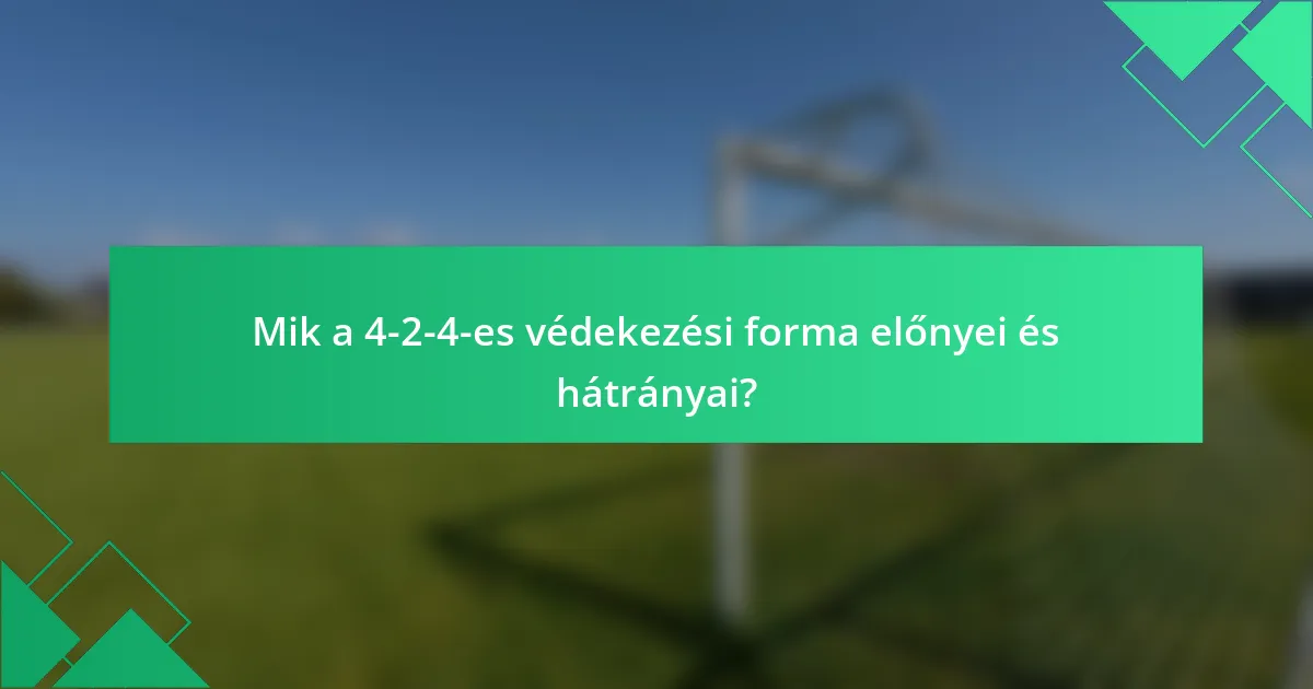 Mik a 4-2-4-es védekezési forma előnyei és hátrányai?