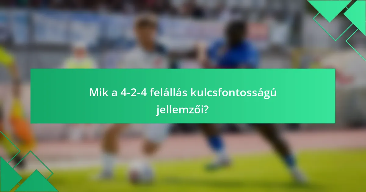 Mik a 4-2-4 felállás kulcsfontosságú jellemzői?