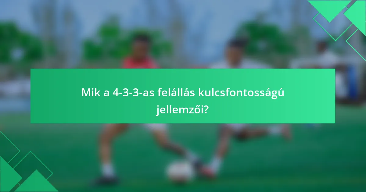 Mik a 4-3-3-as felállás kulcsfontosságú jellemzői?