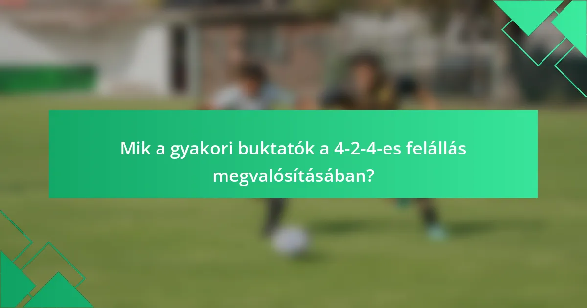 Mik a gyakori buktatók a 4-2-4-es felállás megvalósításában?