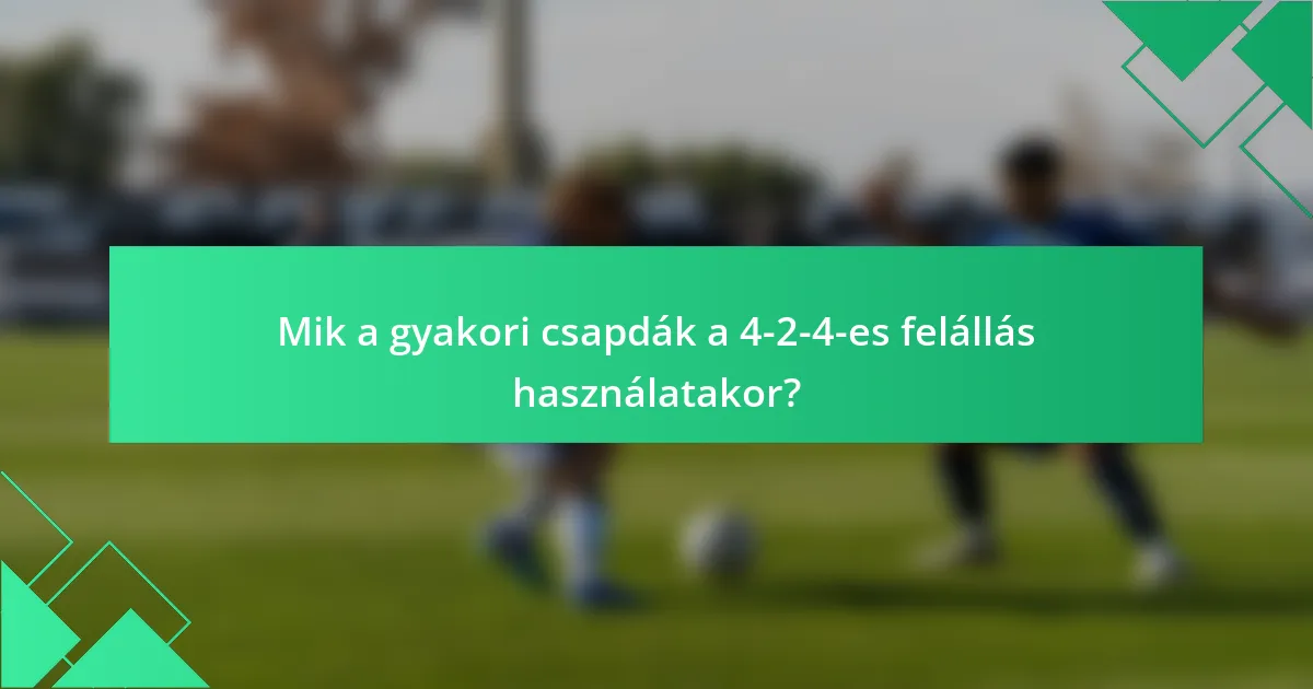 Mik a gyakori csapdák a 4-2-4-es felállás használatakor?