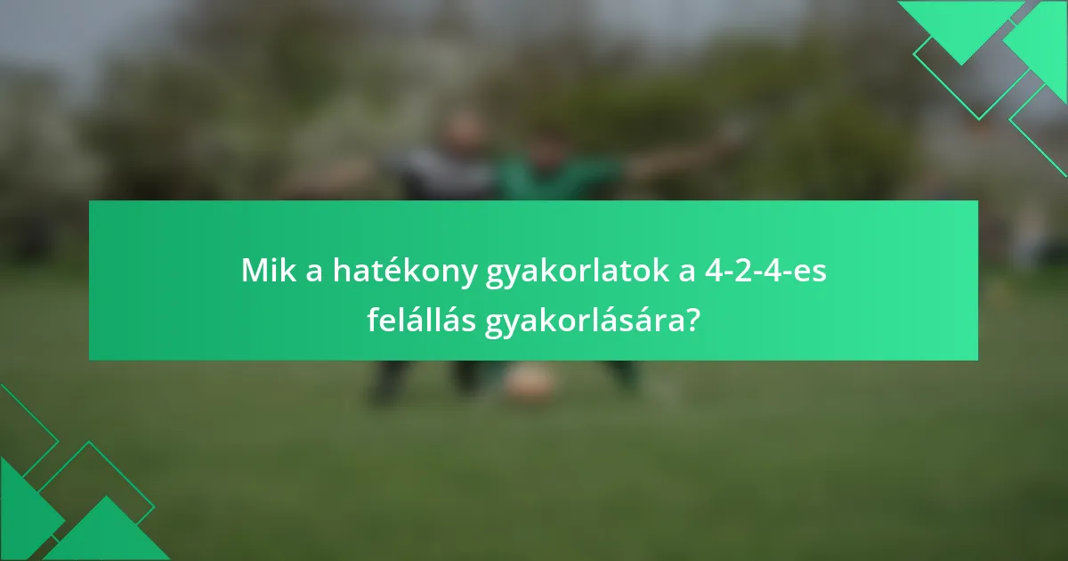 Mik a hatékony gyakorlatok a 4-2-4-es felállás gyakorlására?