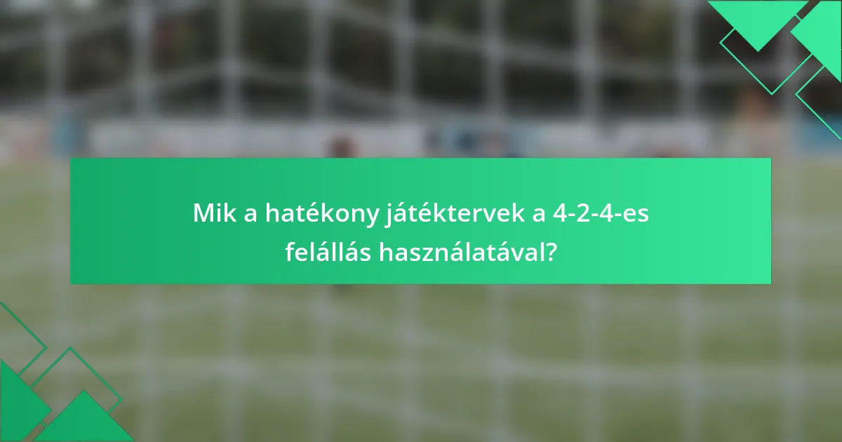 Mik a hatékony játéktervek a 4-2-4-es felállás használatával?