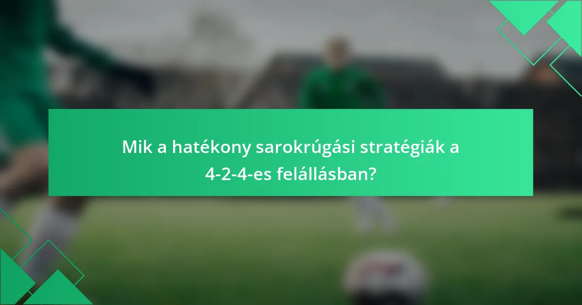 Mik a hatékony sarokrúgási stratégiák a 4-2-4-es felállásban?
