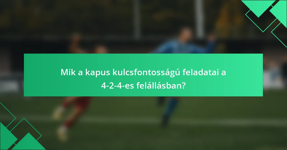 Mik a kapus kulcsfontosságú feladatai a 4-2-4-es felállásban?
