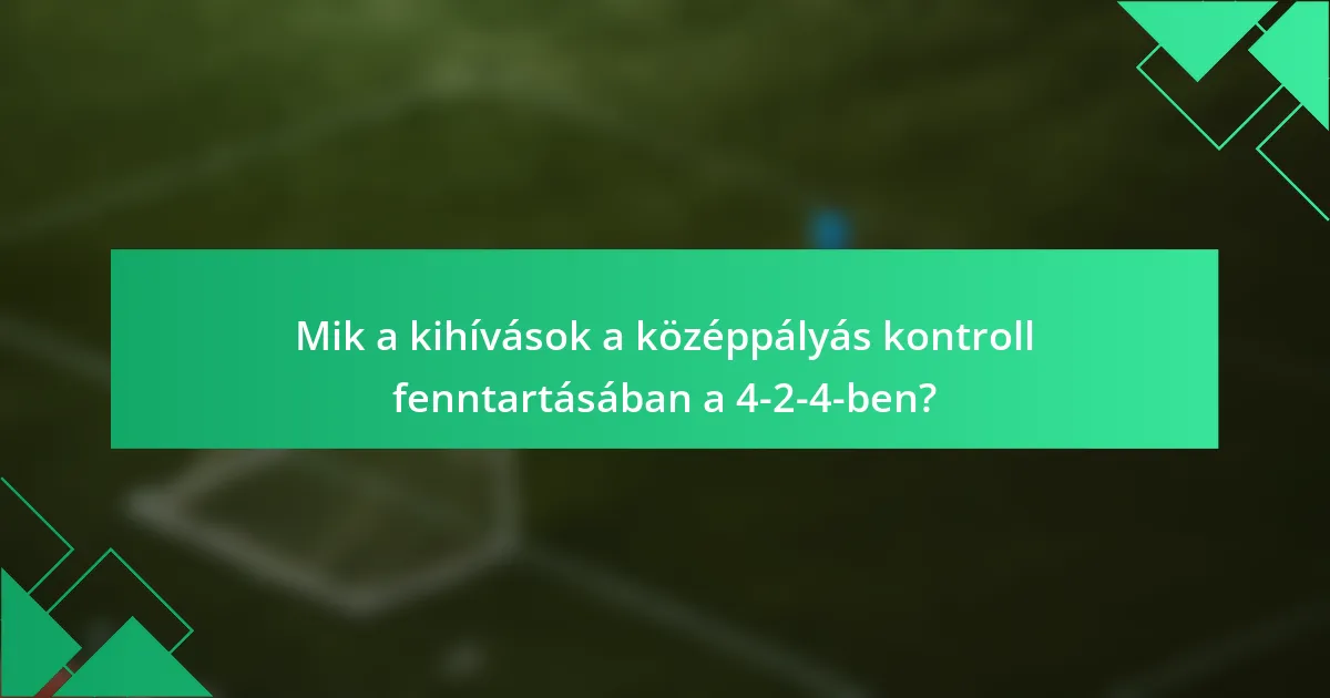 Mik a kihívások a középpályás kontroll fenntartásában a 4-2-4-ben?