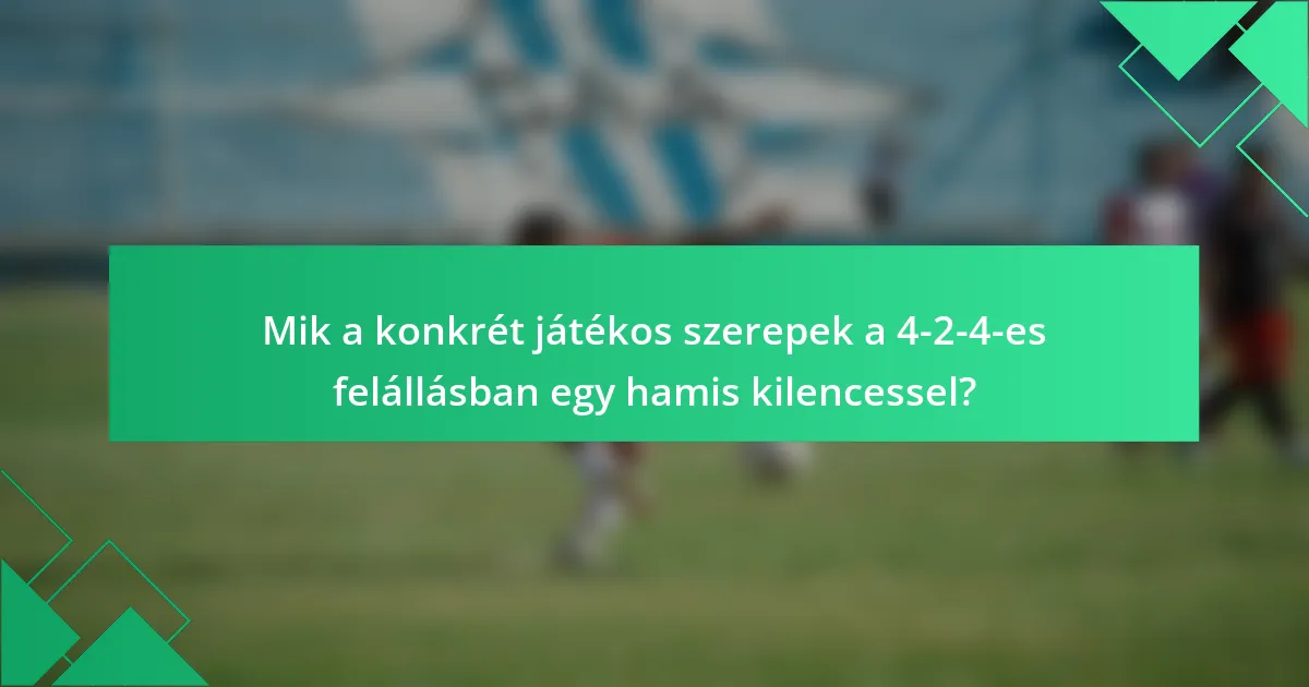 Mik a konkrét játékos szerepek a 4-2-4-es felállásban egy hamis kilencessel?