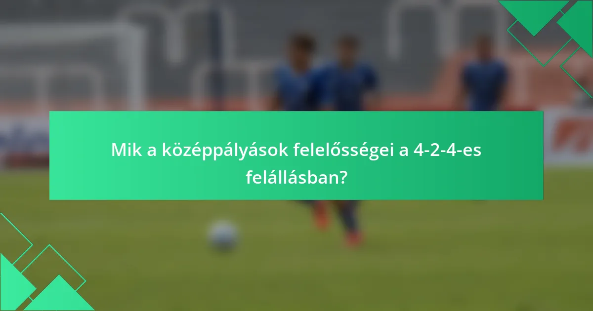 Mik a középpályások felelősségei a 4-2-4-es felállásban?
