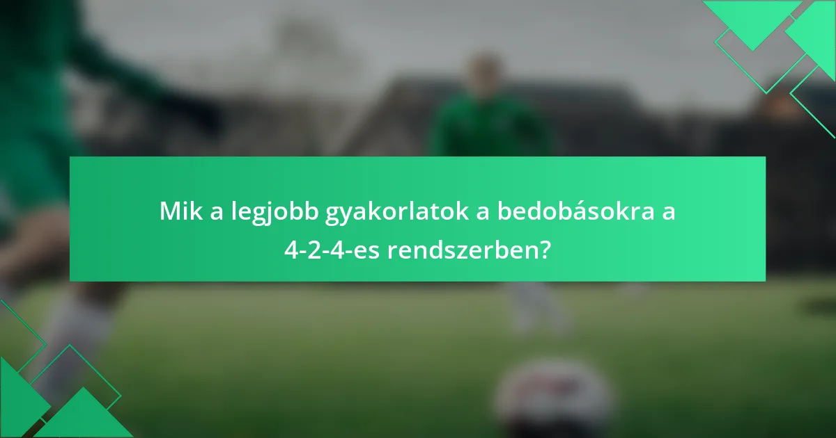 Mik a legjobb gyakorlatok a bedobásokra a 4-2-4-es rendszerben?