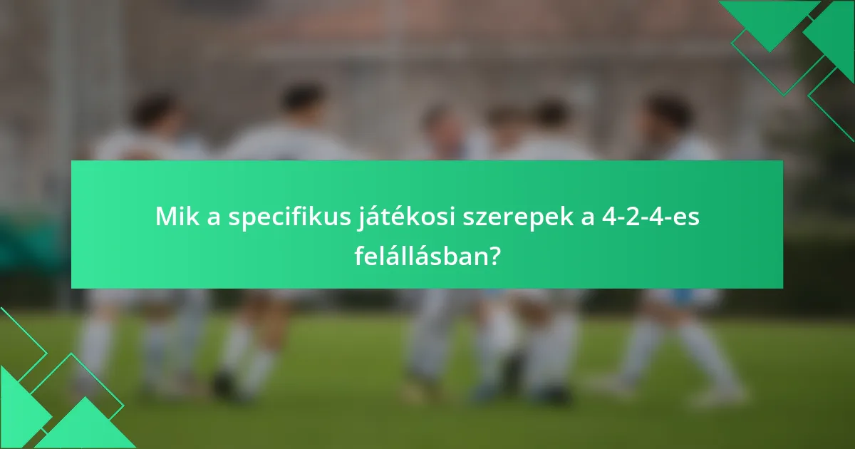 Mik a specifikus játékosi szerepek a 4-2-4-es felállásban?