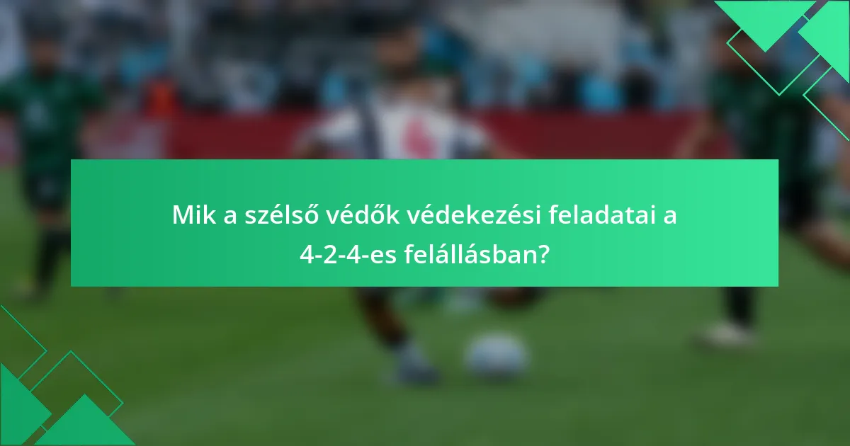 Mik a szélső védők védekezési feladatai a 4-2-4-es felállásban?