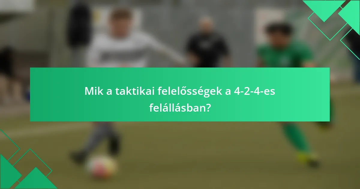 Mik a taktikai felelősségek a 4-2-4-es felállásban?