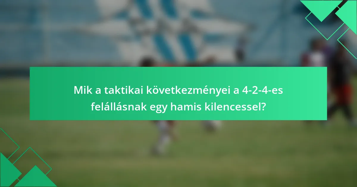 Mik a taktikai következményei a 4-2-4-es felállásnak egy hamis kilencessel?