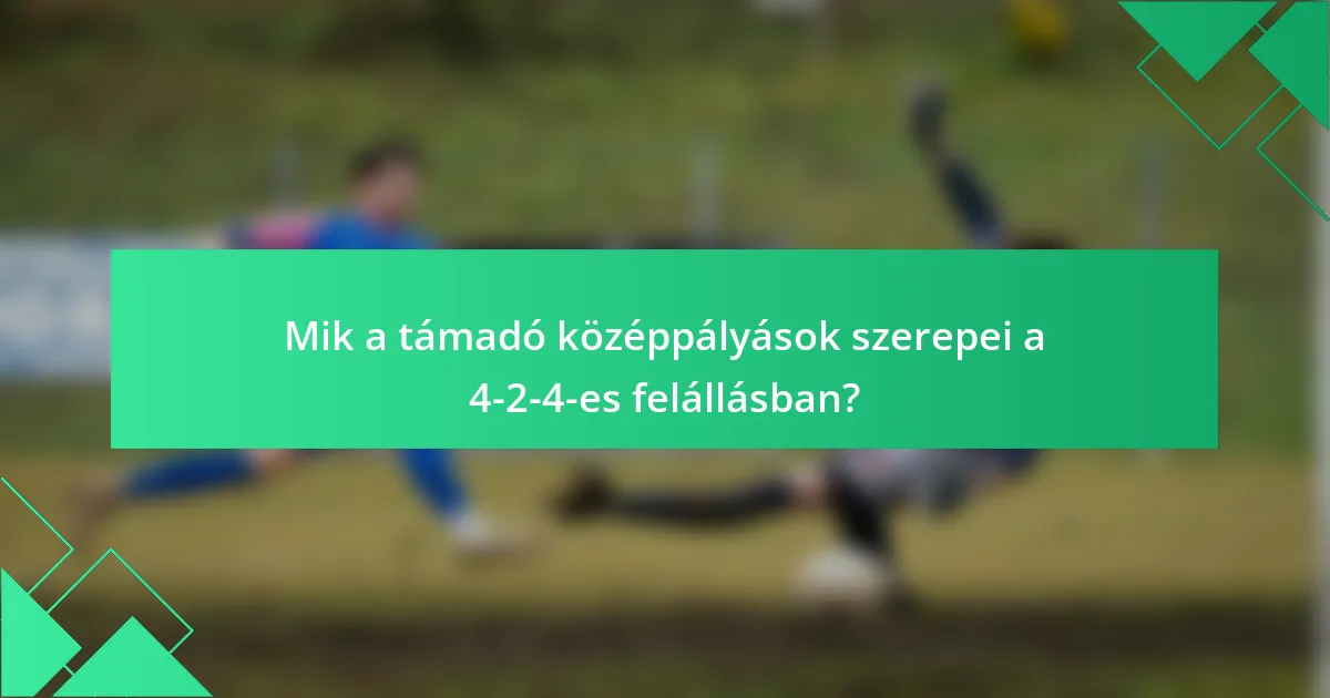 Mik a támadó középpályások szerepei a 4-2-4-es felállásban?