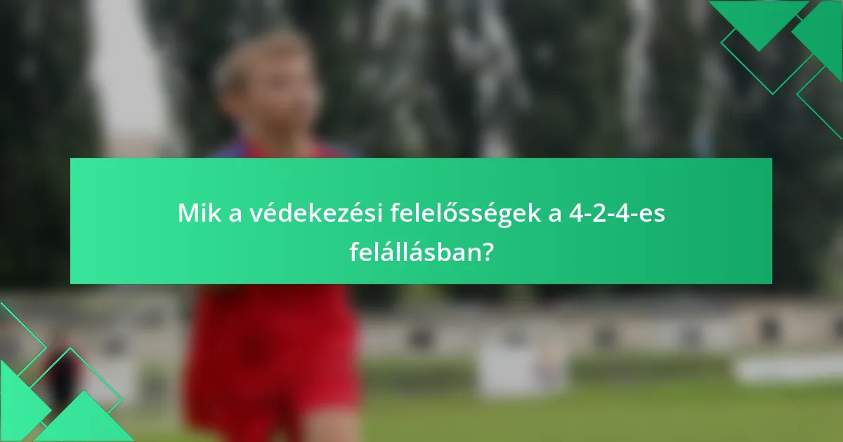 Mik a védekezési felelősségek a 4-2-4-es felállásban?