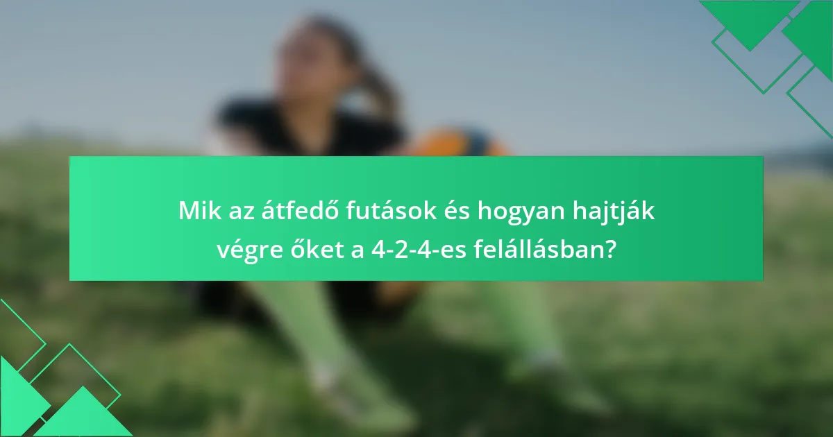 Mik az átfedő futások és hogyan hajtják végre őket a 4-2-4-es felállásban?