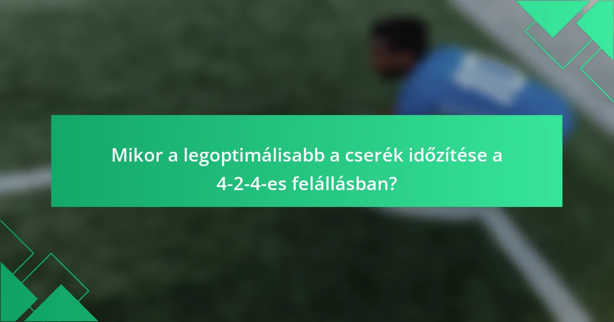Mikor a legoptimálisabb a cserék időzítése a 4-2-4-es felállásban?