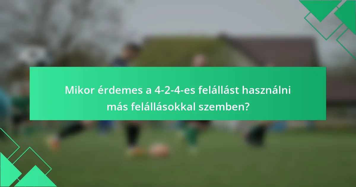 Mikor érdemes a 4-2-4-es felállást használni más felállásokkal szemben?