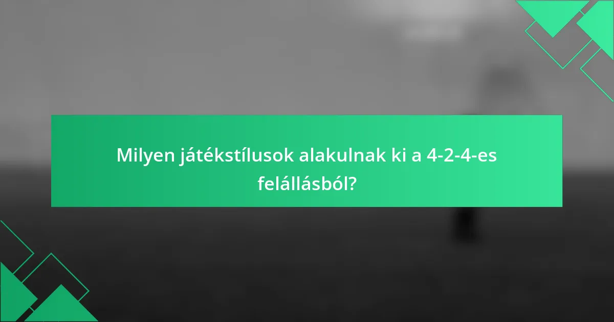 Milyen játékstílusok alakulnak ki a 4-2-4-es felállásból?