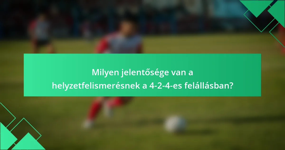 Milyen jelentősége van a helyzetfelismerésnek a 4-2-4-es felállásban?