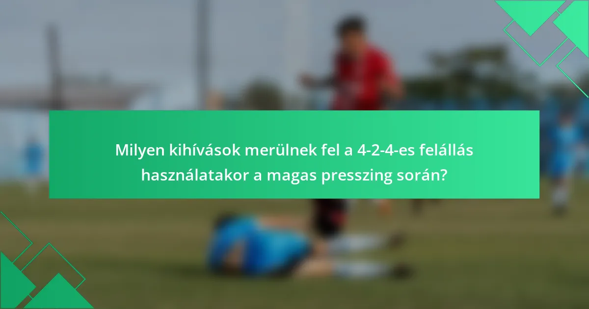 Milyen kihívások merülnek fel a 4-2-4-es felállás használatakor a magas presszing során?
