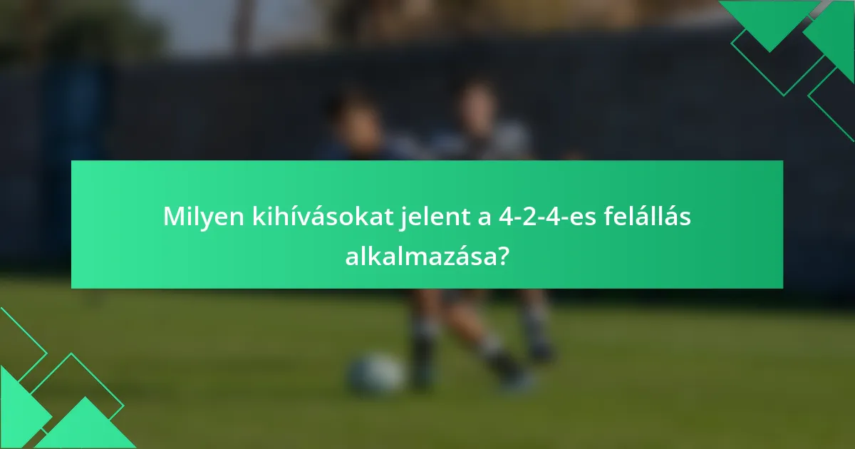 Milyen kihívásokat jelent a 4-2-4-es felállás alkalmazása?