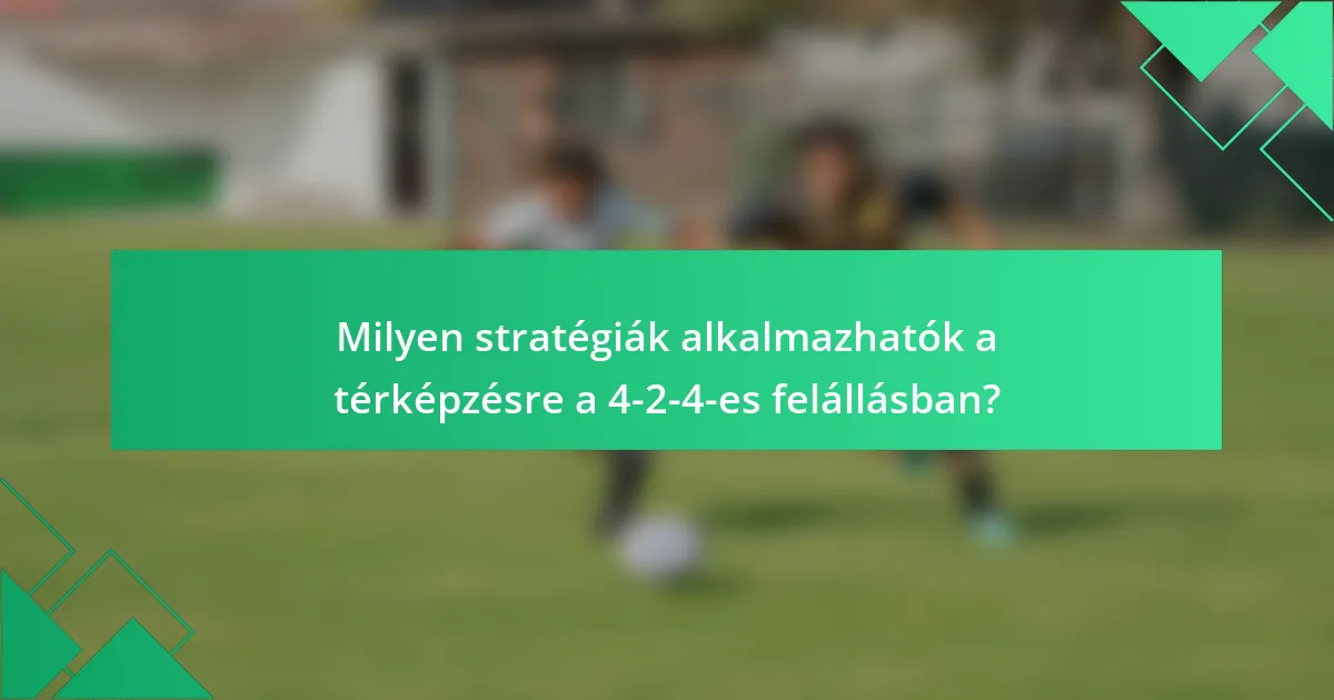 Milyen stratégiák alkalmazhatók a térképzésre a 4-2-4-es felállásban?