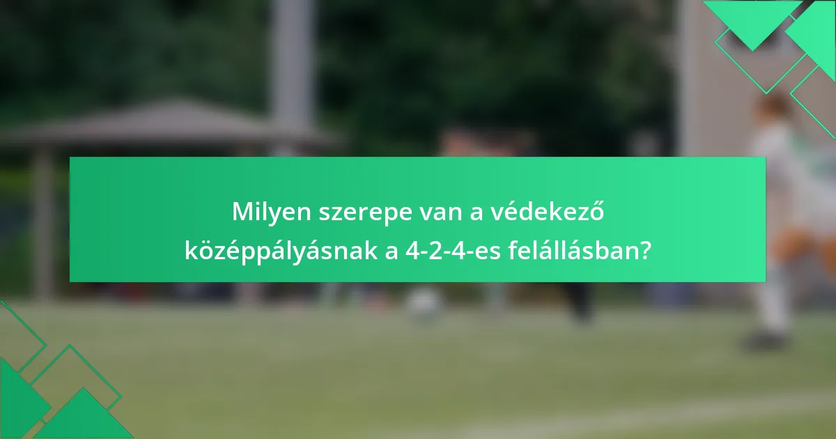 Milyen szerepe van a védekező középpályásnak a 4-2-4-es felállásban?