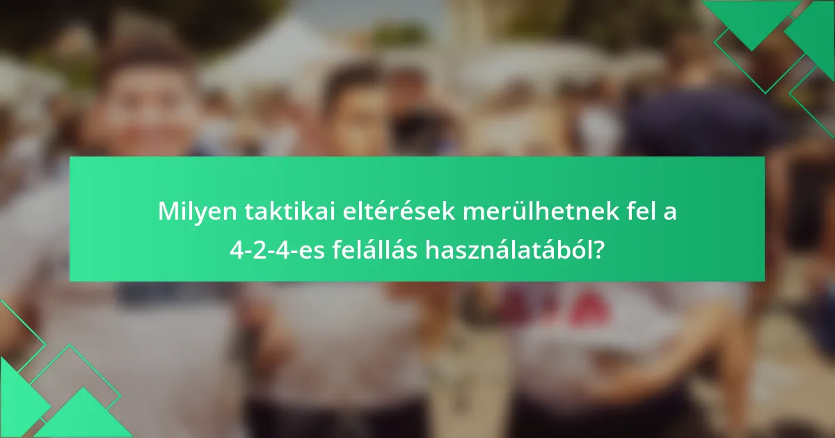 Milyen taktikai eltérések merülhetnek fel a 4-2-4-es felállás használatából?
