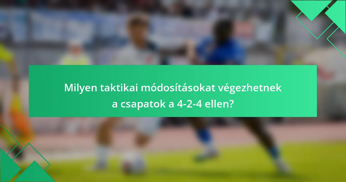 Milyen taktikai módosításokat végezhetnek a csapatok a 4-2-4 ellen?