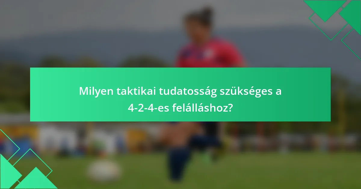 Milyen taktikai tudatosság szükséges a 4-2-4-es felálláshoz?